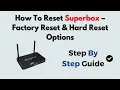 How To Reset Superbox - Factory Reset Hard Reset Options