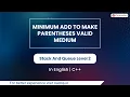 Minimum Add To Make Parentheses Valid Medium Module Stack And Queue In English CPP 8