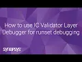 How to use IC Validator Layer Debugger for runset debugging Synopsys