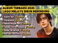 Download Lagu Album terbaru 2025 Lagu Paling Menyayat Hati - Isyarat hati, penyesalan, Rindu tak bertepi