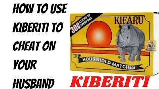 kiberiti how ladies use kiberiti to cheat their husbands how kiberiti works
