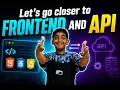 Let s get closer and familiar with FRONTEND and API Know about Fronend and API and their uses