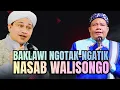 Download Lagu BAKLAWI YANG MEMINDAH-MINDAH NASAB WALISONGO || KADANG MENYAMBUNGKANNYA KE BAALWI...