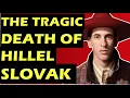 Red Hot Chili Peppers The Tragic Death of Hillel Slovak
