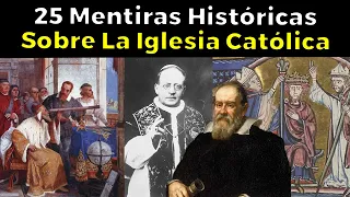 25 MENTIRAS HISTÓRICAS sobre la Iglesia Católica que te hicieron creer