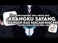 Download Lagu DJ ABANGKU SAYANG JANGAN KAU MACAM - MACAM MUSHUP TERBARU|STYLE SIMPLE BANGERS TERBARU