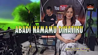 abadi namamu dihatiku obbie mesakh cover lisa maria 