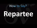 How to Pronounce Repartee