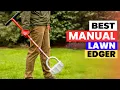 Top 5 Best Manual Lawn Edgers Reviewed for 2026