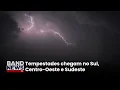 Lagu Tempestades chegam no Sul, Centro-Oeste e Sudeste | BandNews TV