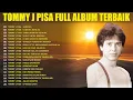 Download Lagu Tommy J Pisa Full Album 🍂 Lagu Nostalgia Paling Dicari 🎸 Lagu Kenangan Sepanjang Masa