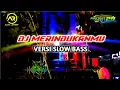 DJ MERINDUKANMU VERSION SLOW BASS || AR AUDIO JEMBER