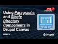 Using Paragraphs and Single Directory Components in Drupal Canvas