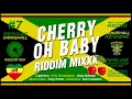 CHERRY OH BABY Riddim Mixxx (Capleton, Buju Banton, Eric Donaldson, Alborosie and more)