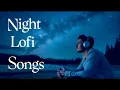 Download Lagu Best Night Time 🌜Lofi Songs | Peaceful Lofil Music to Relax 🎧