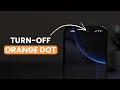 How to Turn OFF the Orange Dot on Your iPhone