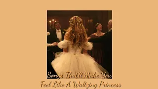 songs thatll make you feel like a waltzing princess instrumental playlist 