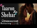 Taaron Ke Shehar Lofi Mix 🌙 | Best Romantic Hindi Lofi | Night Chill Music