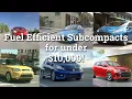 Fuel Efficient Used Subcompact Cars for Under 10 000