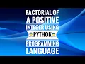 FACTORIAL OF A POSITIVE INTEGER USING PYTHON PROGRAMMING LANGUAGE IN 3 MINUTES THE DYNAMIC