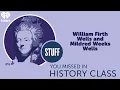 William Firth Wells and Mildred Weeks Wells STUFF YOU MISSED IN HISTORY CLASS