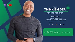 Episode 401 - Think Bigger Actors Podcast with DaJuan Johnson