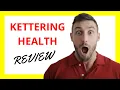 Kettering Health Review Pros and Cons