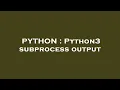 PYTHON Python3 subprocess output