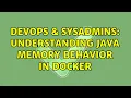 DevOps SysAdmins Understanding Java memory behavior in Docker 2 Solutions