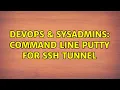 DevOps SysAdmins Command Line Putty for SSH Tunnel