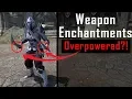 Are Weapon Enchantments OVERPOWERED