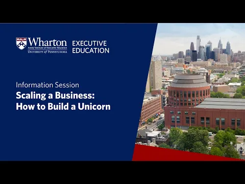 Information session on Wharton Executive Education’s Scaling a Business: How to Build a Unicorn
