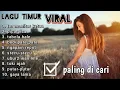 Lagu lagu TIMUR terpopuler Viral paling di cari