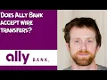 Does Ally Bank accept wire transfers