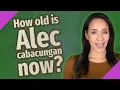 How old is Alec cabacungan now