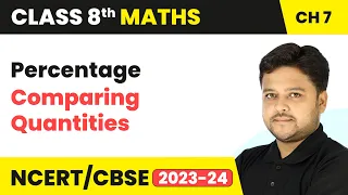 Percentage - Comparing Quantities Class 8 Maths Chapter 7 CBSE