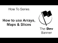 How to use arrays maps slices in Go Golang