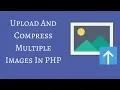 Upload And Compress Multiple Images In PHP