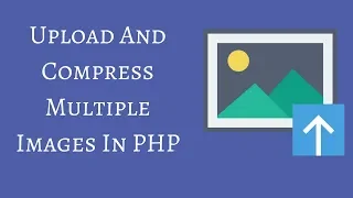 Upload And Compress Multiple Images In PHP
