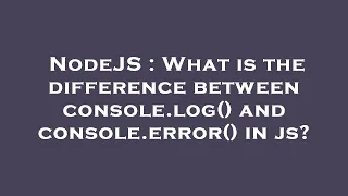 NodeJS What is the difference between console log and console error in js