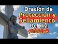 ORACIÓN DE PROTECCIÓN Y SELLAMIENTO, JUEVES 27 DE NOVIEMBRE.