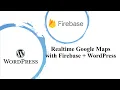 Realtime Google Maps with Firebase and WordPress