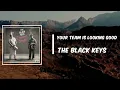 Lyric: Your Team Is Looking Good by The Black Keys