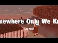 Lily Allen - Somewhere Only We Know (lyric video)