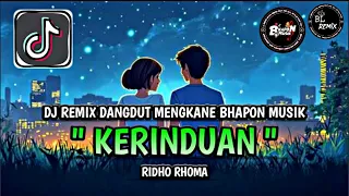 dj kerinduan ridho rhoma remix dangdut bhapon musik jj kondangan mengkane full song viral tiktok