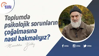 Toplumda psikolojik sorunların çoğalmasına nasıl bakmalıyız?