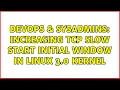 DevOps SysAdmins Increasing tcp slow start Initial Window in linux 3 0 kernel 2 Solutions