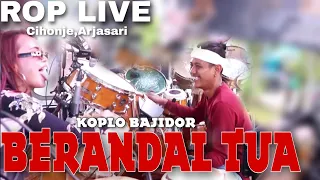 berandal tua koplo bajidor rop live kp cihonje arjasari