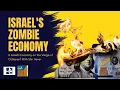 Israel's Zombie Economy (Part 4): Is Israel's Economy on the Verge of Collapse with Shir Hever