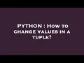 PYTHON How to change values in a tuple